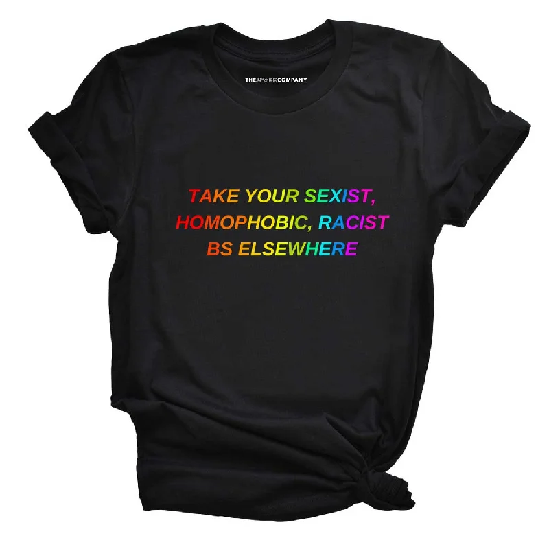 Take Your BS Elsewhere Rainbow LGBTQ+ Pride Feminist T-Shirt